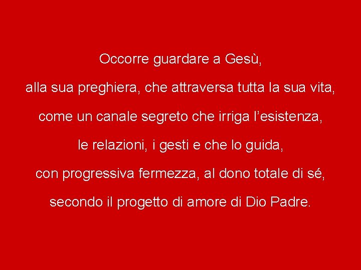 Occorre guardare a Gesù, alla sua preghiera, che attraversa tutta la sua vita, come