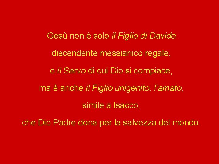 Gesù non è solo il Figlio di Davide discendente messianico regale, o il Servo