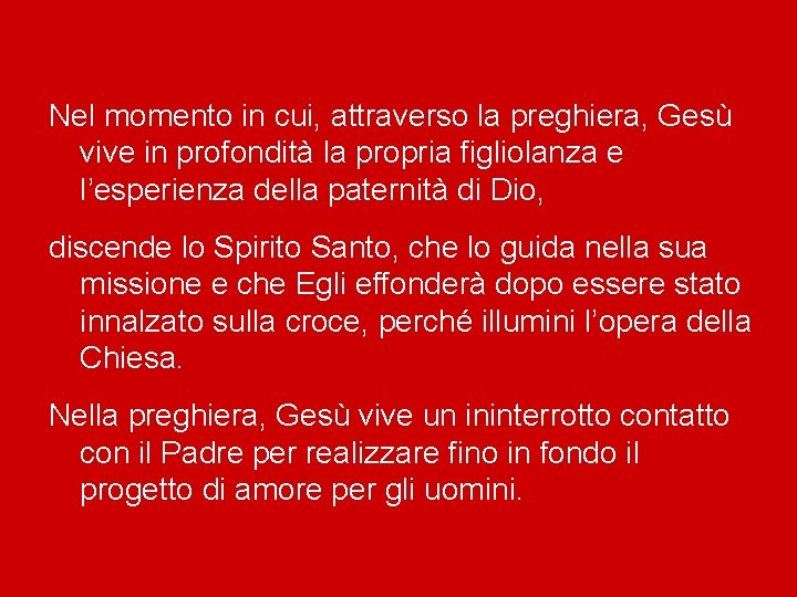 Nel momento in cui, attraverso la preghiera, Gesù vive in profondità la propria figliolanza