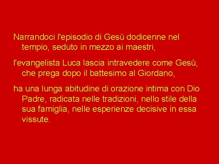 Narrandoci l'episodio di Gesù dodicenne nel tempio, seduto in mezzo ai maestri, l'evangelista Luca