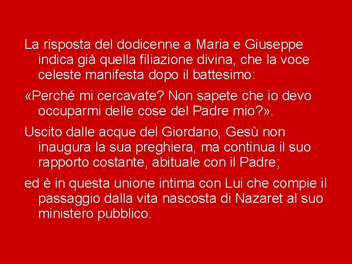 La risposta del dodicenne a Maria e Giuseppe indica già quella filiazione divina, che