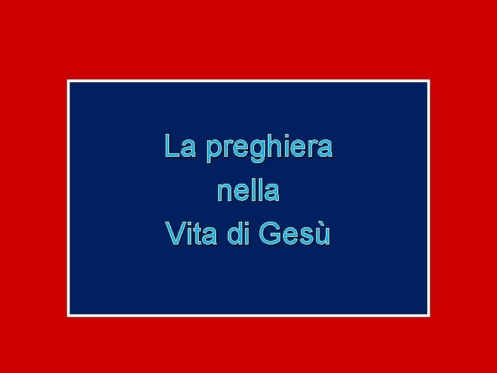 La preghiera nella Vita di Gesù 