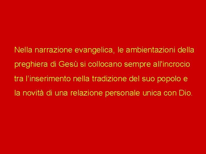 Nella narrazione evangelica, le ambientazioni della preghiera di Gesù si collocano sempre all'incrocio tra