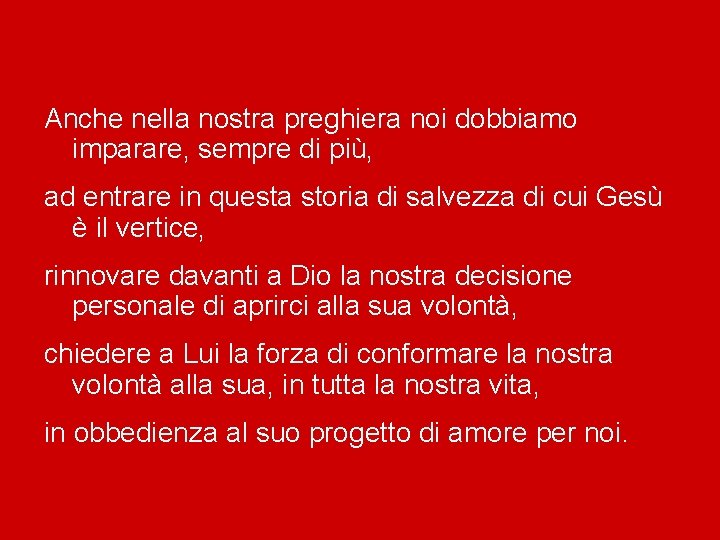 Anche nella nostra preghiera noi dobbiamo imparare, sempre di più, ad entrare in questa