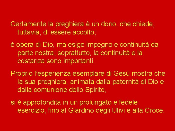 Certamente la preghiera è un dono, che chiede, tuttavia, di essere accolto; è opera