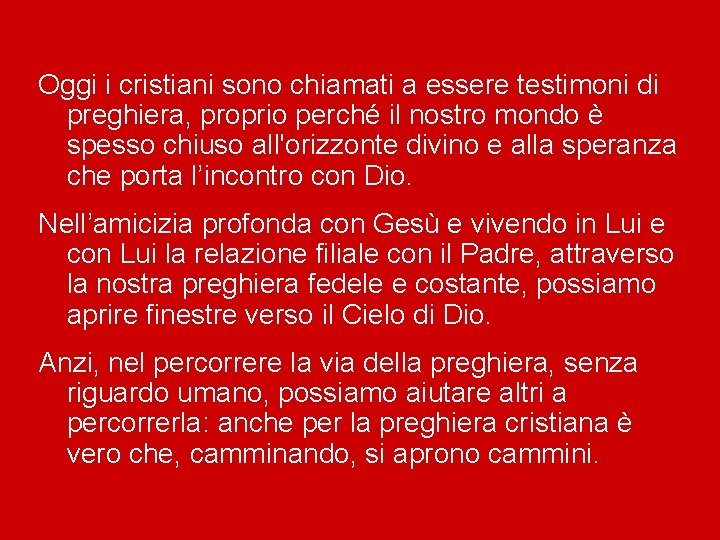 Oggi i cristiani sono chiamati a essere testimoni di preghiera, proprio perché il nostro