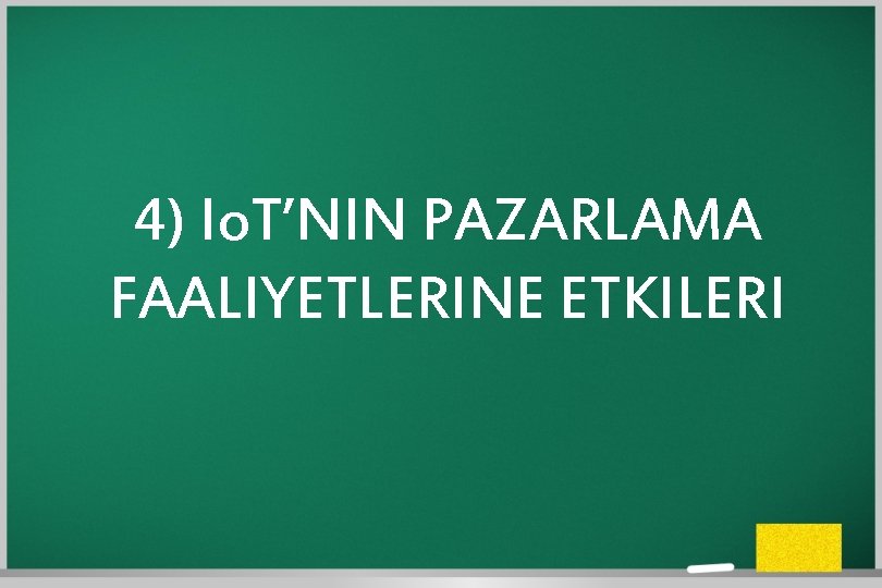 4) Io. T’NIN PAZARLAMA FAALIYETLERINE ETKILERI 