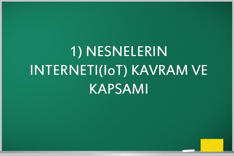 1) NESNELERIN INTERNETI(Io. T) KAVRAM VE KAPSAMI 