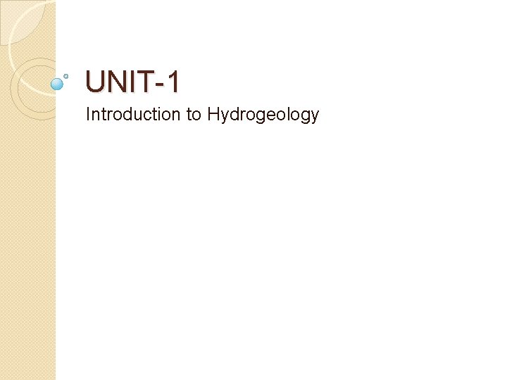 UNIT-1 Introduction to Hydrogeology 