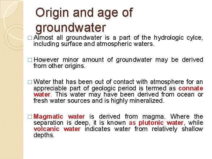 Origin and age of groundwater � Almost all groundwater is a part of the