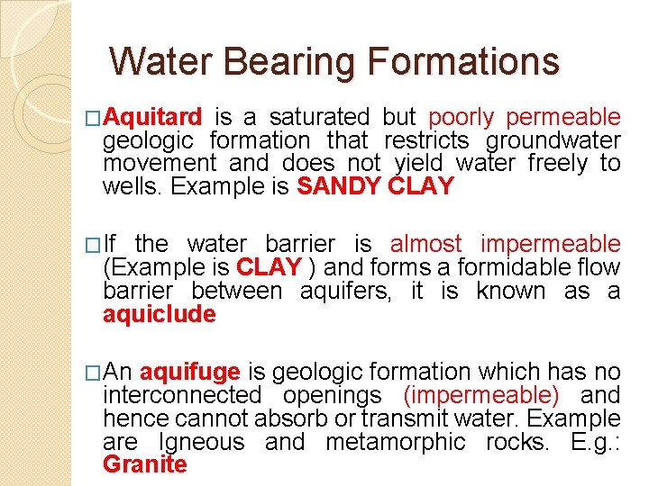 Water Bearing Formations �Aquitard is a saturated but poorly permeable geologic formation that restricts