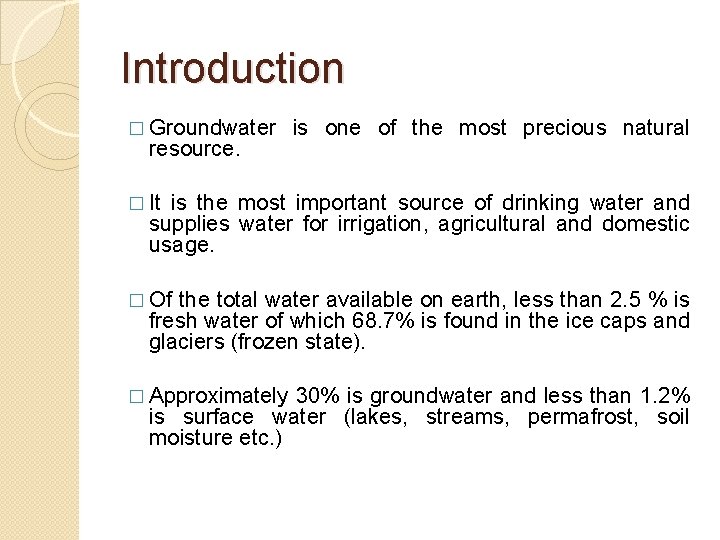 Introduction � Groundwater resource. is one of the most precious natural � It is