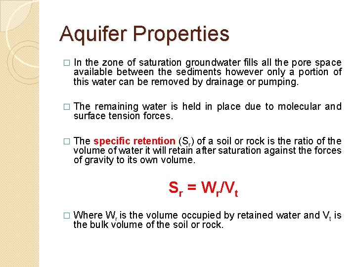 Aquifer Properties � In the zone of saturation groundwater fills all the pore space