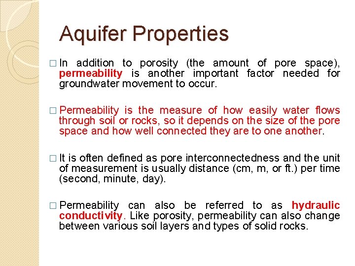 Aquifer Properties � In addition to porosity (the amount of pore space), permeability is