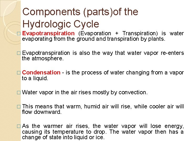 Components (parts)of the Hydrologic Cycle � Evapotranspiration (Evaporation + Transpiration) is water evaporating from