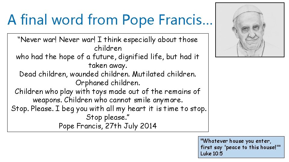 A final word from Pope Francis… “Never war! I think especially about those children
