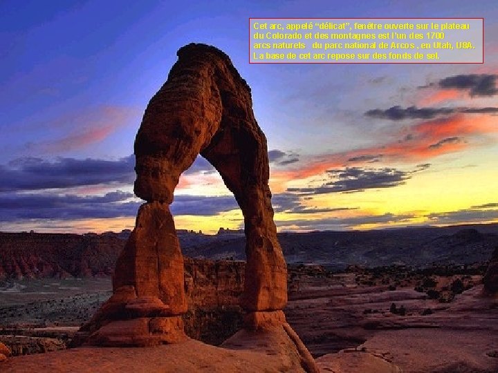 Cet arc, appelé “délicat ”, fenêtre ouverte sur le plateau “délicat”, du Colorado et