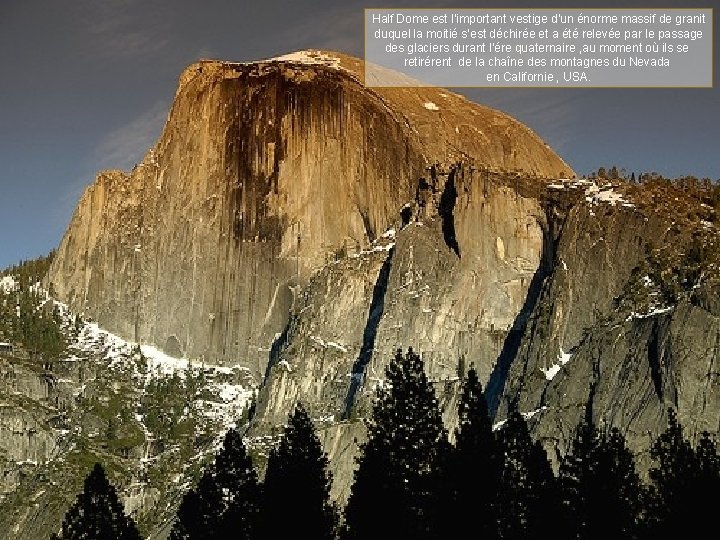 Half Dome est l’important vestige d’un énorme massif de granit duquel la moitié s’est