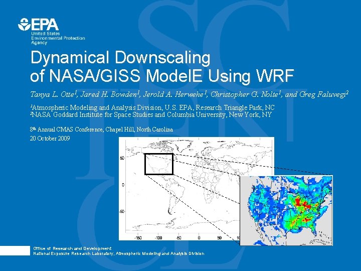 Dynamical Downscaling of NASA/GISS Model. E Using WRF Tanya L. Otte 1, Jared H.