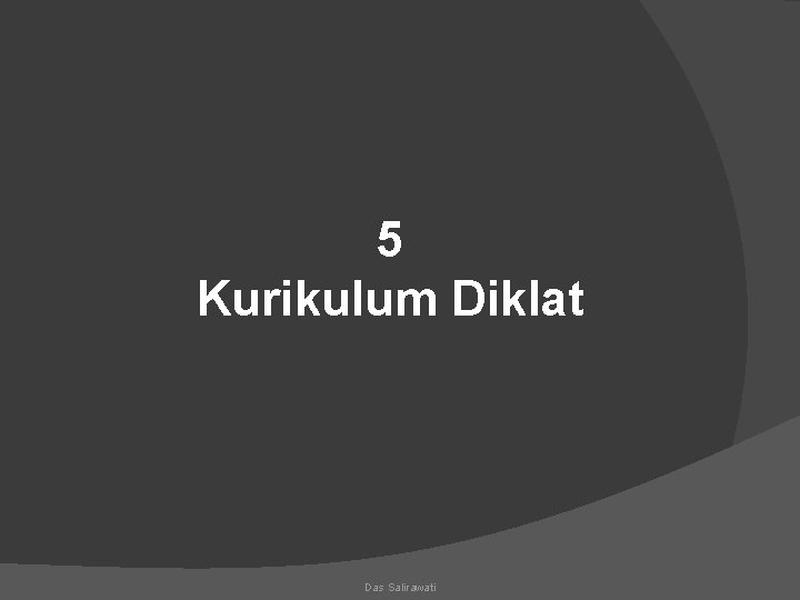 5 Kurikulum Diklat Das Salirawati 