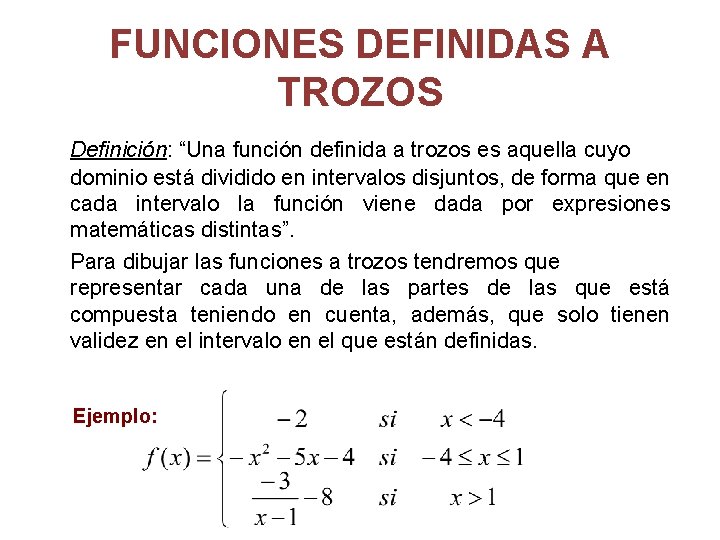 FUNCIONES DEFINIDAS A TROZOS Definición: “Una función definida a trozos es aquella cuyo dominio