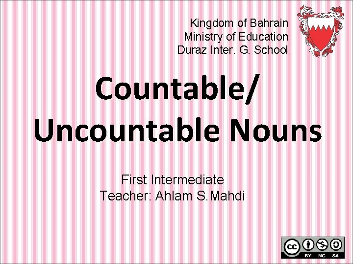 Kingdom of Bahrain Ministry of Education Duraz Inter. G. School Countable/ Uncountable Nouns First