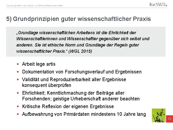 Forschungsethik in den Sozial- und Wirtschaftswissenschaften 5) Grundprinzipien guter wissenschaftlicher Praxis „Grundlage wissenschaftlichen Arbeitens