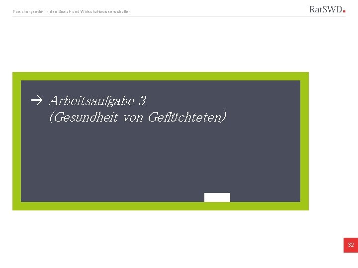 Forschungsethik in den Sozial- und Wirtschaftswissenschaften Arbeitsaufgabe 3 (Gesundheit von Geflüchteten) 32 