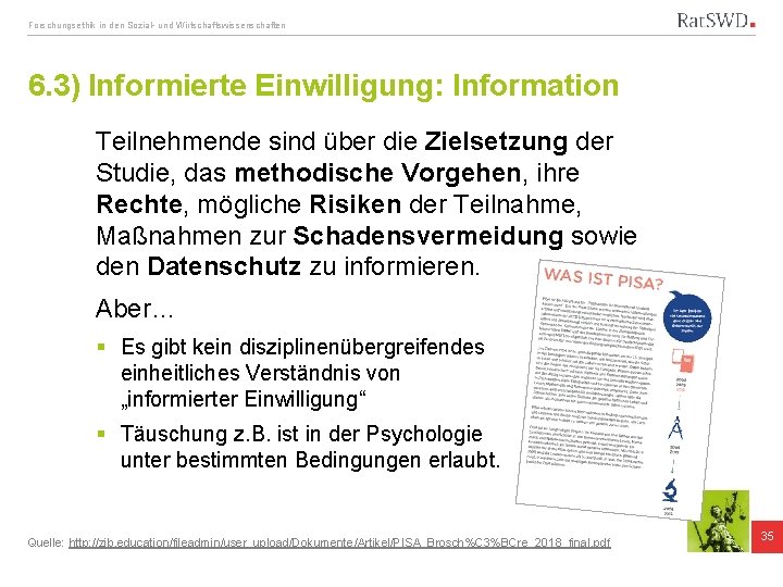 Forschungsethik in den Sozial- und Wirtschaftswissenschaften 6. 3) Informierte Einwilligung: Information Teilnehmende sind über