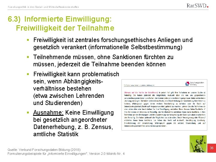 Forschungsethik in den Sozial- und Wirtschaftswissenschaften 6. 3) Informierte Einwilligung: Freiwilligkeit der Teilnahme §