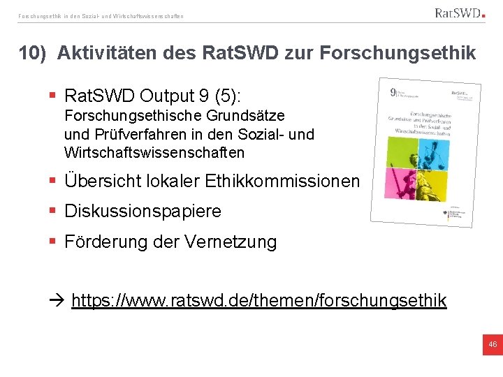 Forschungsethik in den Sozial- und Wirtschaftswissenschaften 10) Aktivitäten des Rat. SWD zur Forschungsethik §