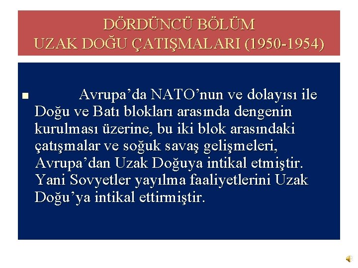 DÖRDÜNCÜ BÖLÜM UZAK DOĞU ÇATIŞMALARI (1950 -1954) n Avrupa’da NATO’nun ve dolayısı ile Doğu
