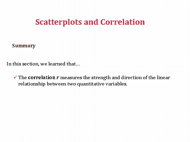 Scatterplots and Correlation Summary In this section, we learned that… ü The correlation r