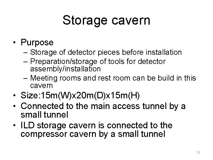 Storage cavern • Purpose – Storage of detector pieces before installation – Preparation/storage of