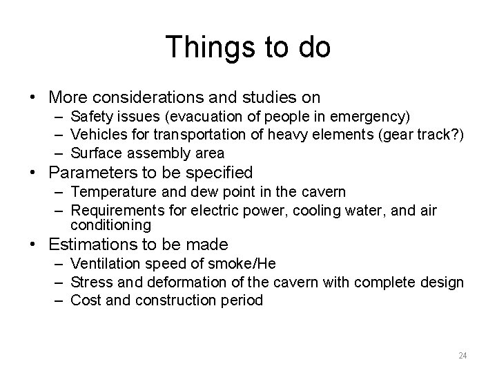 Things to do • More considerations and studies on – Safety issues (evacuation of
