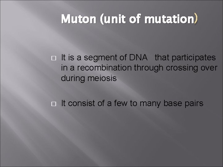 Muton (unit of mutation ) � It is a segment of DNA that participates