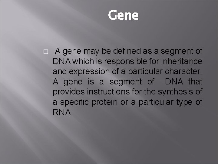Gene � A gene may be defined as a segment of DNA which is