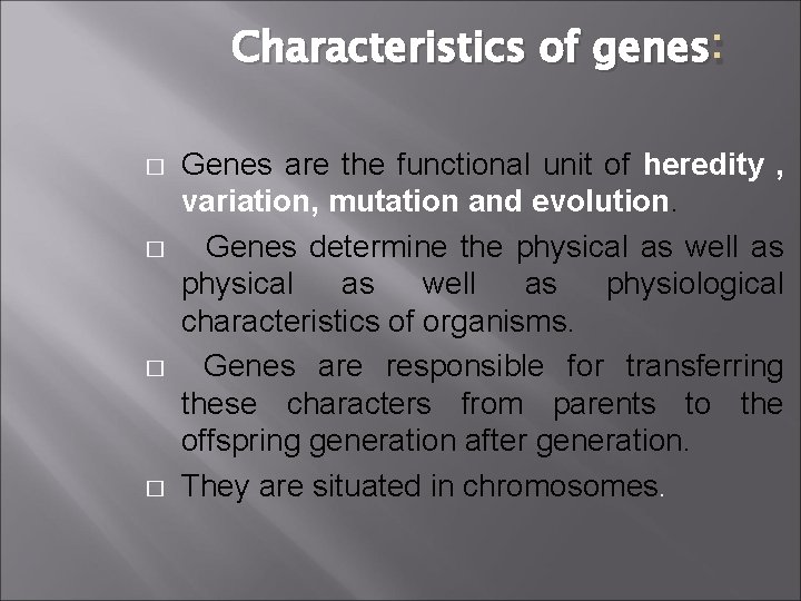 Characteristics of genes : � � Genes are the functional unit of heredity ,