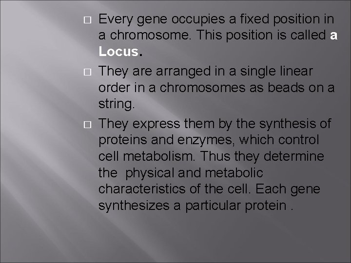 � � � Every gene occupies a fixed position in a chromosome. This position