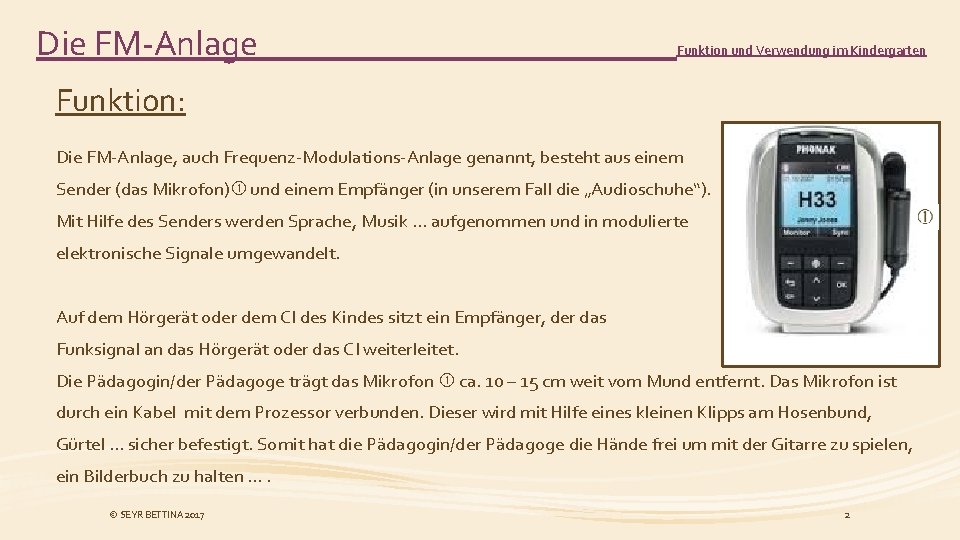 Die FM-Anlage Funktion und Verwendung im Kindergarten Funktion: Die FM-Anlage, auch Frequenz-Modulations-Anlage genannt, besteht