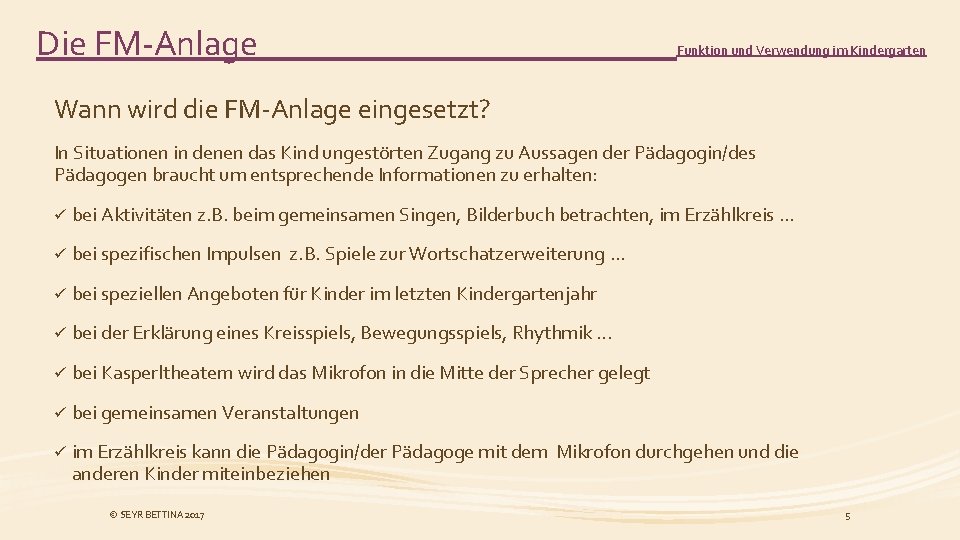 Die FM-Anlage Funktion und Verwendung im Kindergarten Wann wird die FM-Anlage eingesetzt? In Situationen