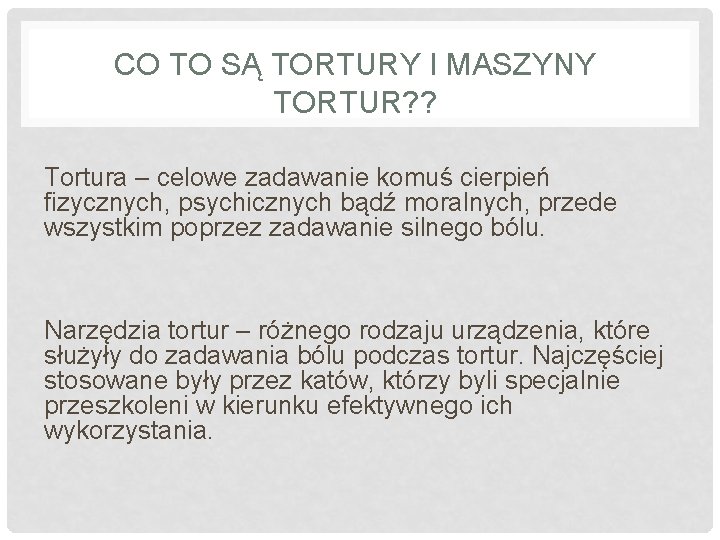 CO TO SĄ TORTURY I MASZYNY TORTUR? ? Tortura – celowe zadawanie komuś cierpień