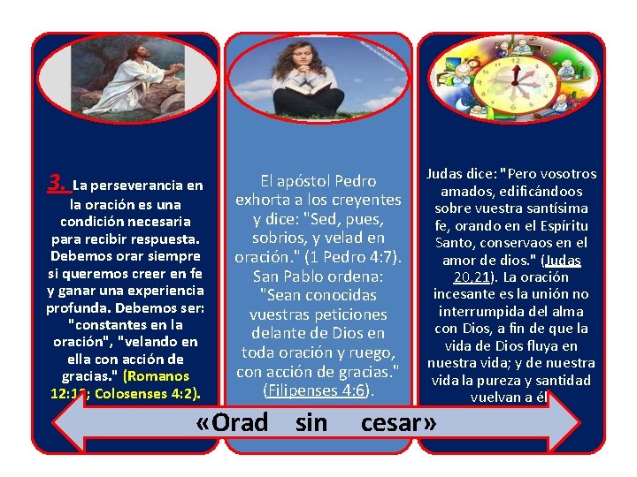 3. La perseverancia en la oración es una condición necesaria para recibir respuesta. Debemos