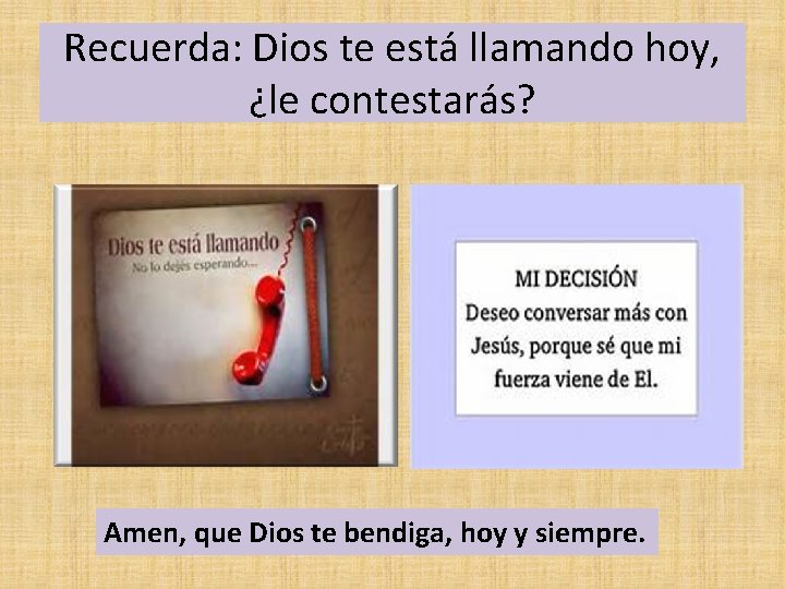 Recuerda: Dios te está llamando hoy, ¿le contestarás? Amen, que Dios te bendiga, hoy