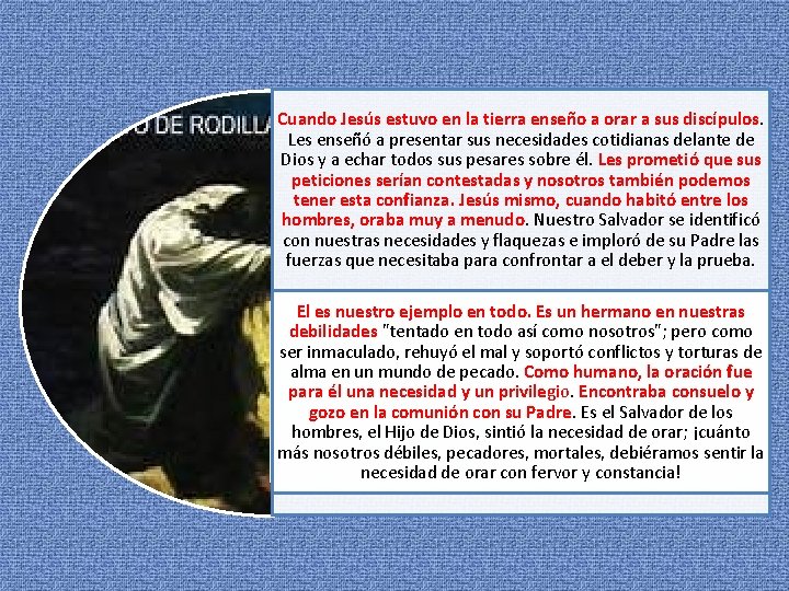 Cuando Jesús estuvo en la tierra enseño a orar a sus discípulos. Les enseñó