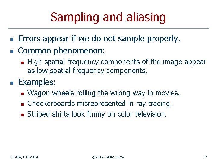 Sampling and aliasing n n Errors appear if we do not sample properly. Common