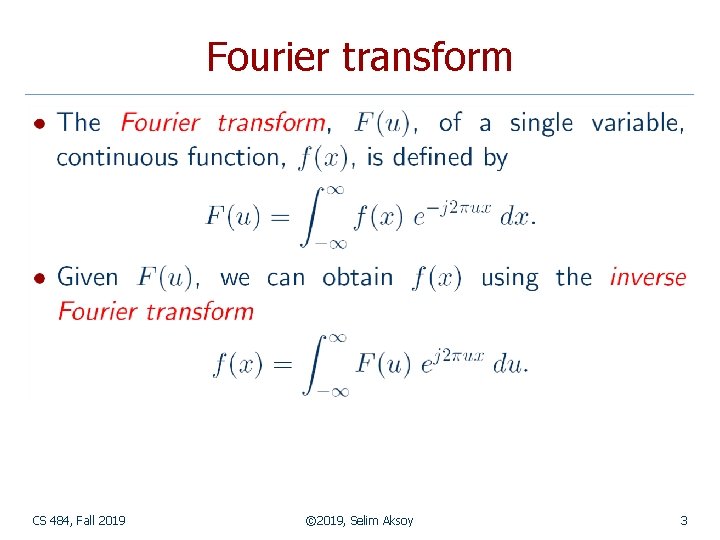 Fourier transform CS 484, Fall 2019 © 2019, Selim Aksoy 3 