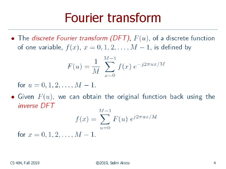 Fourier transform CS 484, Fall 2019 © 2019, Selim Aksoy 4 