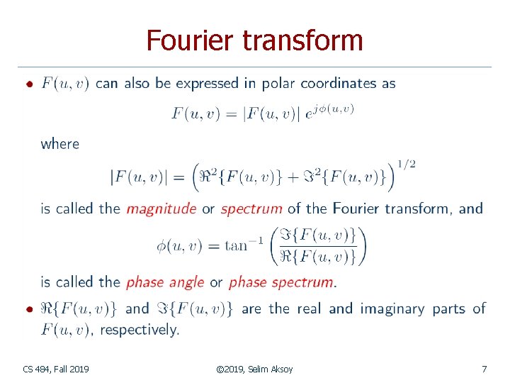 Fourier transform CS 484, Fall 2019 © 2019, Selim Aksoy 7 