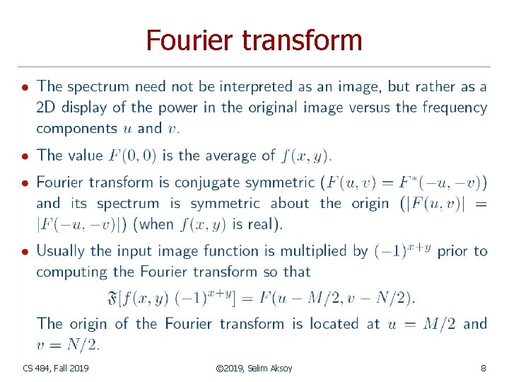 Fourier transform CS 484, Fall 2019 © 2019, Selim Aksoy 8 